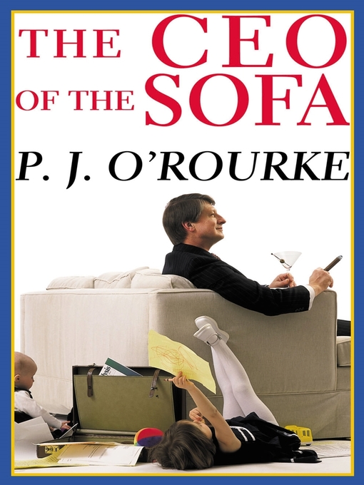 Title details for The C.E.O. of the Sofa by P. J. O'Rourke - Available